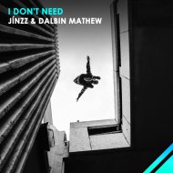 Jínzz & Dalbin Mathew - I Don\'t Need