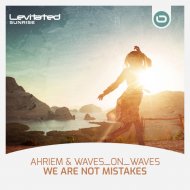 AHRIEM & Waves_On_Waves - We Are Not Mistakes