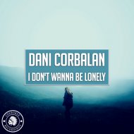 Dani Corbalan - I Don\'t Wanna Be Lonely
