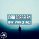 Dani Corbalan - I Don't Wanna Be Lonely