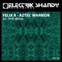 Felix R - Aztec Warrior (PHD Remix)