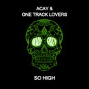 ACAY, One Track Lovers - So High (Original Mix)