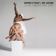 Romeo\'s Fault & Lee Wilson - Love Saved My Life