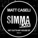 Matt Caseli - Get Outta My House (Edit)