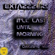 Extazzzers - It\'ll Last Until Morning
