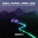 MaRLo, MatricK, Sendr & NOHC - This Way (Technikore & Suae Remix)