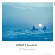 LR Uplift & SounEmot - I Miss The Moments With You
