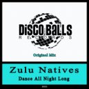 Zulu Natives - Dance All Night Long (Original Mix)