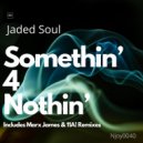 Jaded Soul - Somthin\' 4 Nothin\' (Marx James Remix)