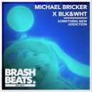 Michael Bricker & BLK&WHT - Addiction