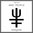 Switch - Mad People (Original Mix)