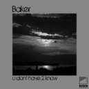 BAKER - U Dont Have 2 Know