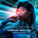 Moonbeam, Robbie Rosen - Somethin\' \'Bout You (Indifferent Guy Extended Remix)