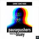 Pausepushers featuring Bluey - Gimme Some More (Instrumental Version)