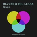 Blvckr & Mr. Lekka - Given (Extended Mix)