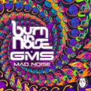 GMS & Burn In Noise - Mad Noise (Original Mix)