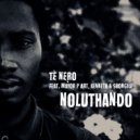 Tè Nero Feat. Mayor P Art, Kenneth & Sbongile - Noluthando (Main Mix)
