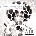 Aspen Bizarre Disco - YOU YOU (Original Mix)