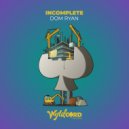 Dom Ryan - Incomplete