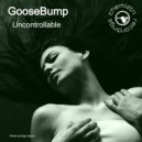Goosebump - Uncontrollable (Original Mix)