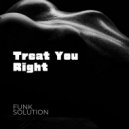 Funk Solution - Treat You Right (Original Mix)