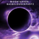 Moon Terror - Bas Be Louder Part 2 (Original)