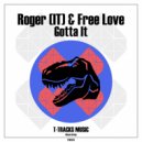 Roger (IT) & Free Love - Gotta It (Original Mix)
