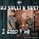 dj Sulli & 5657 & Cody Nasir - 2 Good 4 Me (Cody\'s Radio Remix)