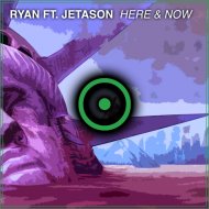 RYAN ft. Jetason - Here & Now