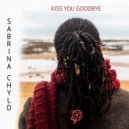 Sabrina Chyld - Kiss You Goodbye (Instrumental Mix)
