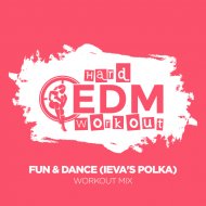 Hard EDM Workout - Fun & Dance (Ieva\'s Polka)
