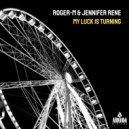 Roger-M & Jennifer Rene - My Luck Is Turning (Original Mix)