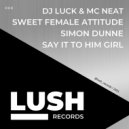 DJ Luck & MC Neat, Sweet Female Attitude, Simon Dunne - Say It To Him Girl (Anonymous Dubs Remix)