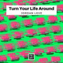 Jordan Love (UK) - Turn Your Life Around (Original Mix)