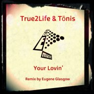 True2Life & Tōnis - Your Lovin\'