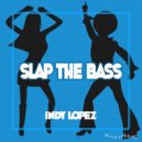 Indy Lopez - Slap The Bass (Original Mix)
