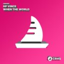 HP Vince - When The World (Original Mix)