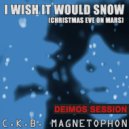 C.K.B. Magnetophon - I Wish It Would Snow (Christmas Eve On Mars) (Deimos Orch Instrumental Mix)