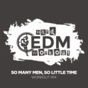 Hard EDM Workout - So Many Men, So Little Time (Workout Mix Edit 140 bpm)
