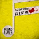 Da Funk Junkies - Killin\' Me (Original Mix)