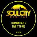 Changin Fazes - Give It To Me (UK Garage Radio Mix)