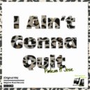Pimlican ft Josie - I Ain\'t Gonna Quit (Original Mix)