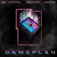 Ash Electric & Valence7 & Ashiera - GAMEPLAN