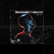 Bored Machines & Sarah Khan - Arcade (feat. Sarah Khan)
