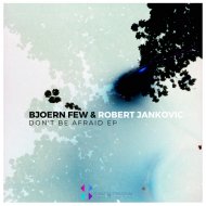 Bjoern Few & Robert Jankovic - Don\'t Be Afraid