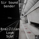 Sir Soundbender - Brazillian Love Scat (BVP Drum God ReThump)