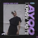 Ayoo, XPNSV TASTE - Drippin Non Stop (Extended Mix)