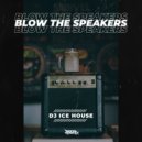 DJ Ice House - Blow The Speakers (Radio Edit)