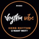Herb Rhythm - U Want Wot? (VIP Mix)
