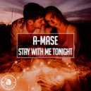 A-Mase - Stay With Me Tonight (Original Mix)